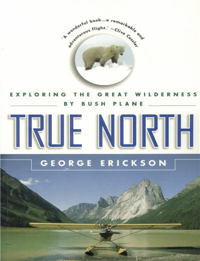 True North:  Exploring the Great Wilderness By Bush Plane (SB)
